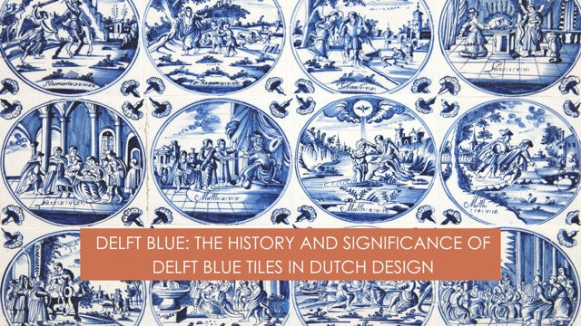 Delft Blue: The History and Significance of Delft Blue Tiles in