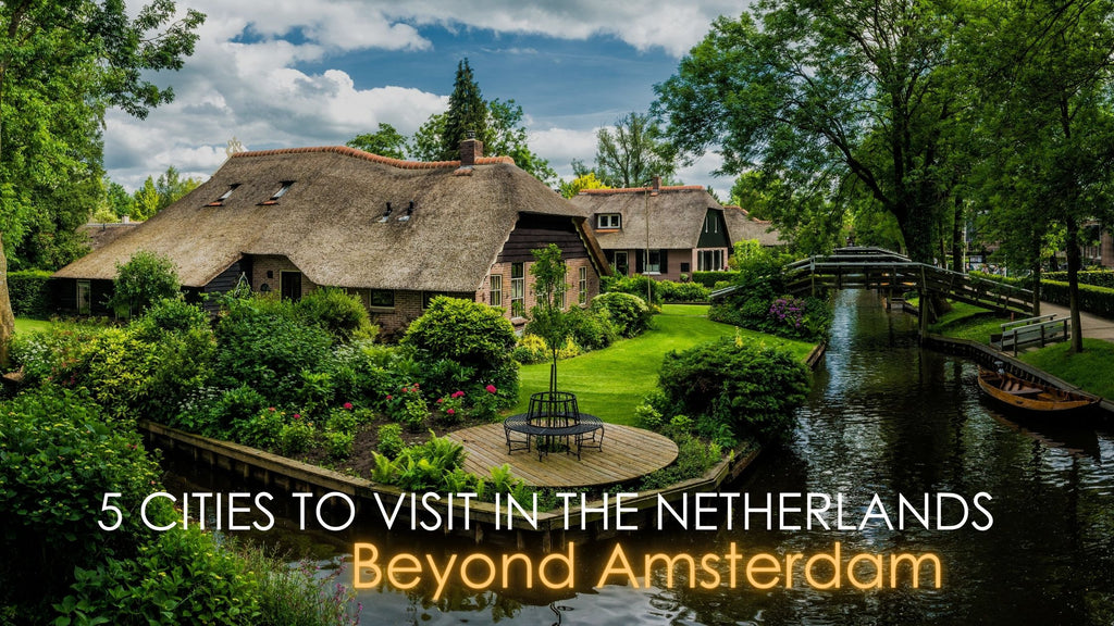 5 Cities You Need to Visit in the Netherlands (That Aren't Amsterdam)