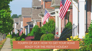 Fourth of July: How to Get Your Home Ready for a Festive Holiday Party