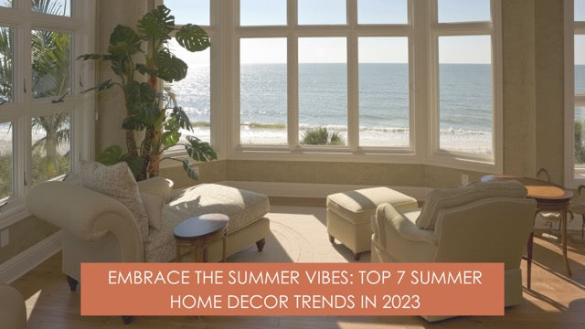 Embrace the Summer Vibes: Top 7 Summer Home Decor Trends in 2023