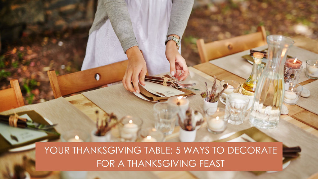 Your Thanksgiving Table: 5 Ways to Decorate for a Thanksgiving Feast