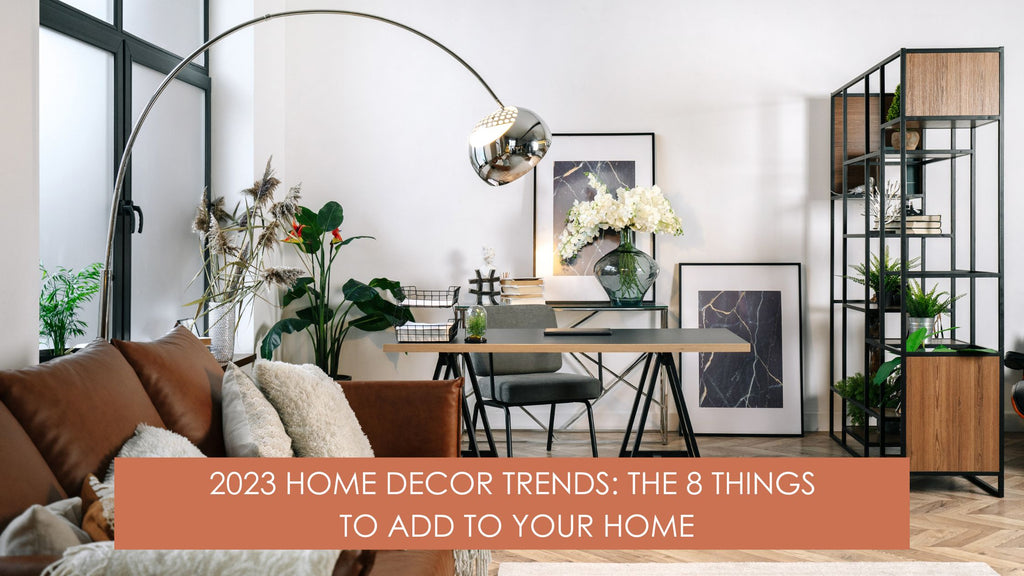 2023 Home Decor Trends: The 8 Things to Add to Your Home