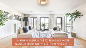 Natural Light: 8 Tips to Bring More Natural Light Into Your Home This Spring