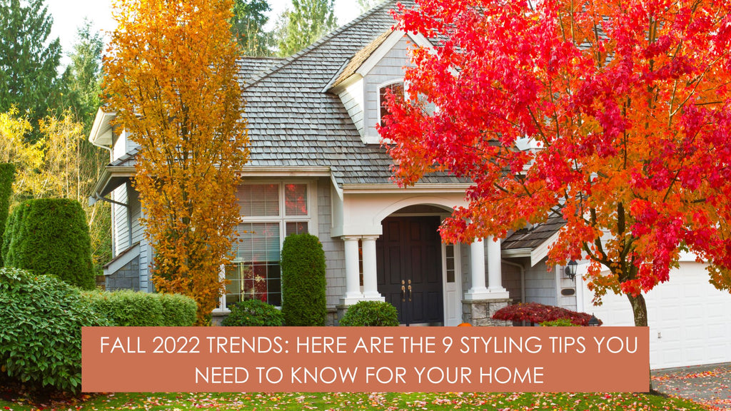 Fall 2022 Trends: Here Are the 9 Styling Tips You Need to Know for Your Home