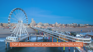 Top 5 summer Hot Spots In The Netherlands