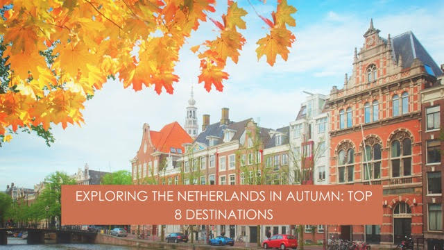 Exploring the Netherlands in Autumn: Top 8 Destinations